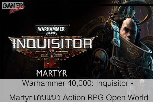 Warhammer 40,000- Inquisitor - Martyr เกมแนว Action RPG Open World #เกมในsteam